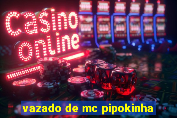 vazado de mc pipokinha